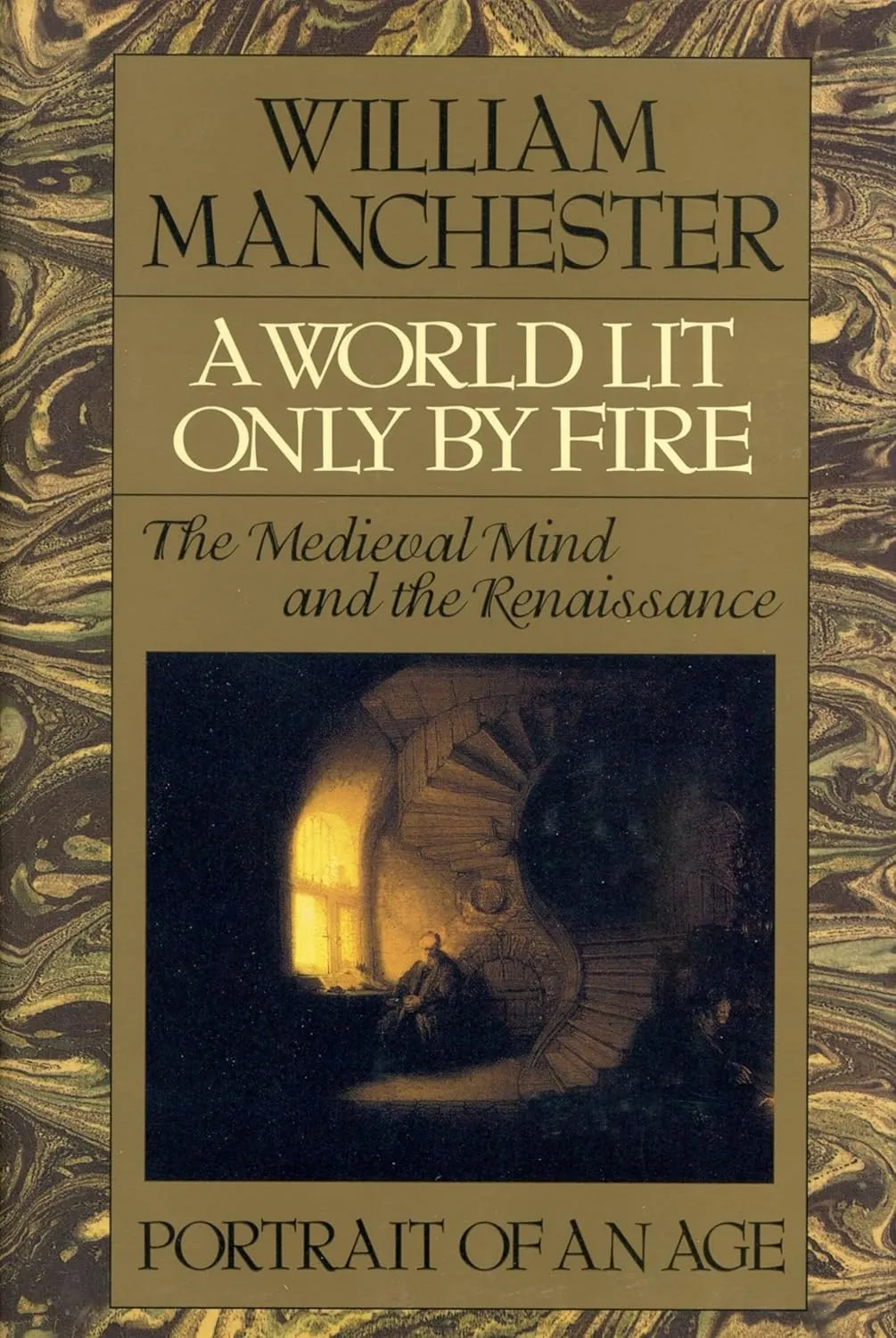 A World Lit Only by Fire: The Medieval Mind and the Renaissance - Portrait of an Age Hardcover  April 30, 1992