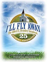 Brumley: I'll Fly Away  The Albert E. Songbook Sheet music  January 1, 2009
