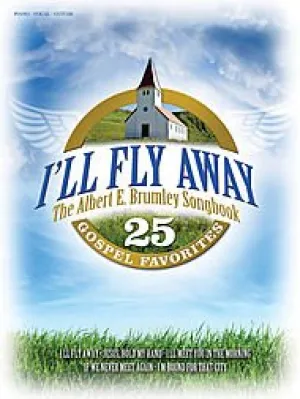 Brumley: I'll Fly Away  The Albert E. Songbook Sheet music  January 1, 2009